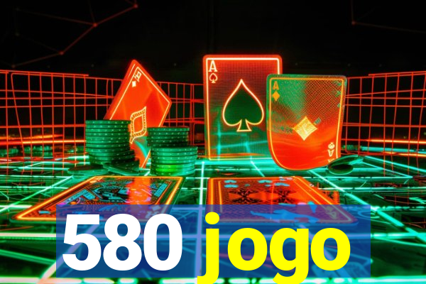 580 jogo