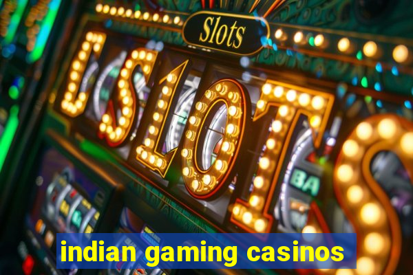 indian gaming casinos