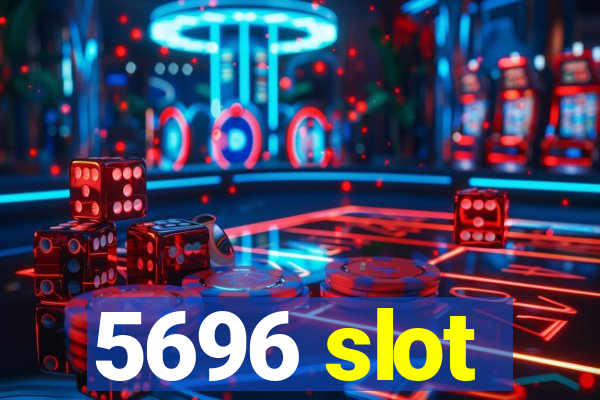 5696 slot