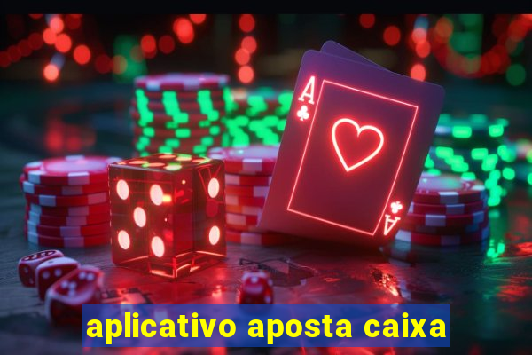 aplicativo aposta caixa