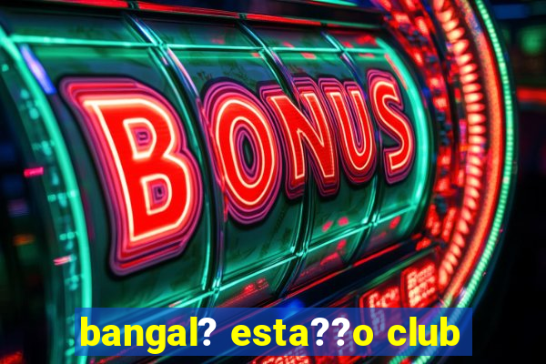 bangal? esta??o club