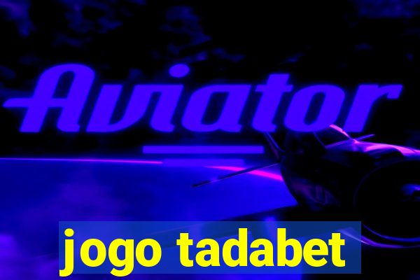 jogo tadabet