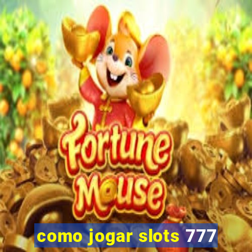 como jogar slots 777