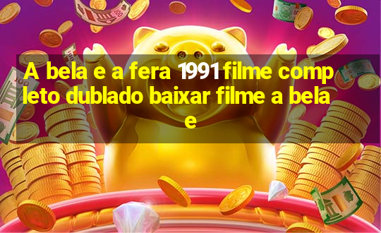 A bela e a fera 1991 filme completo dublado baixar filme a bela e