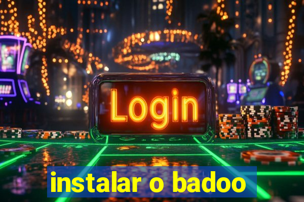 instalar o badoo