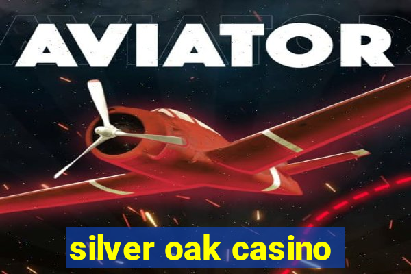 silver oak casino