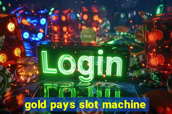 gold pays slot machine