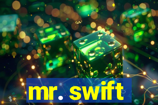 mr. swift