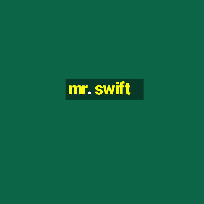 mr. swift