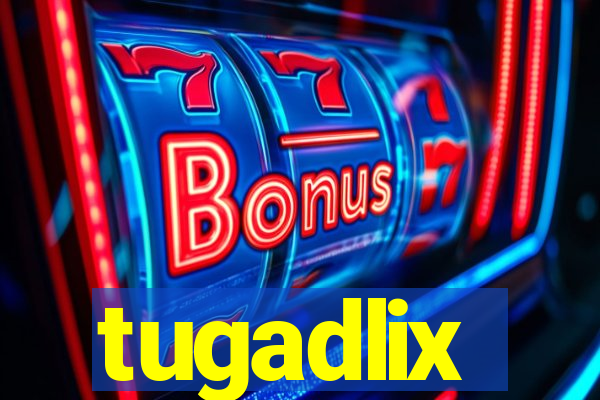 tugadlix