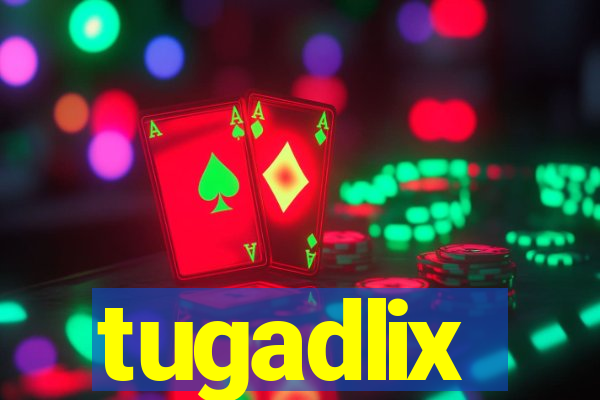 tugadlix