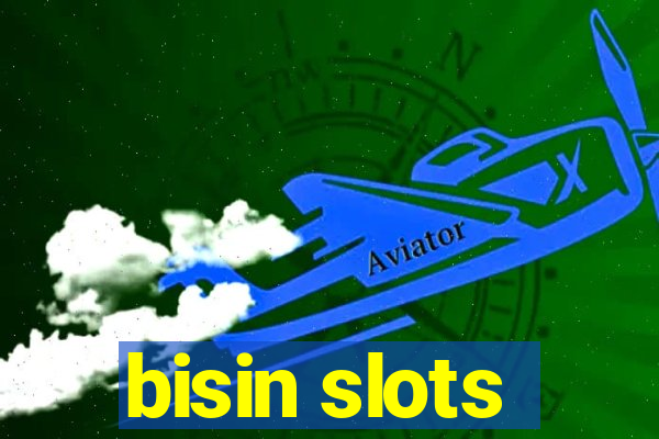 bisin slots