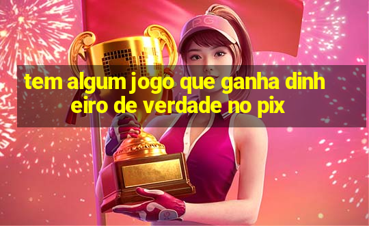 tem algum jogo que ganha dinheiro de verdade no pix