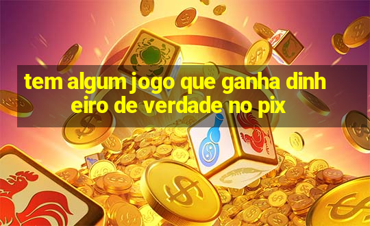 tem algum jogo que ganha dinheiro de verdade no pix