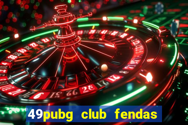 49pubg club fendas de resort