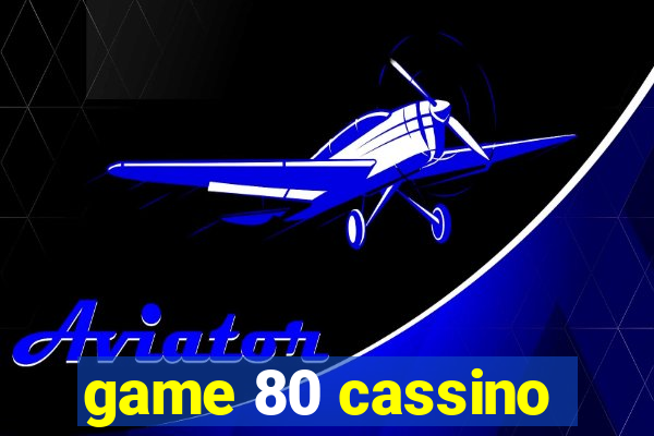 game 80 cassino