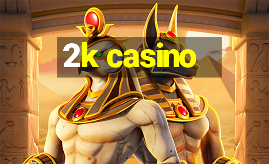 2k casino