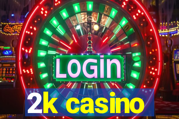 2k casino