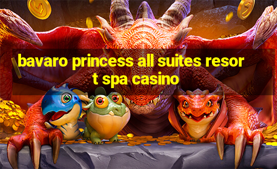 bavaro princess all suites resort spa casino