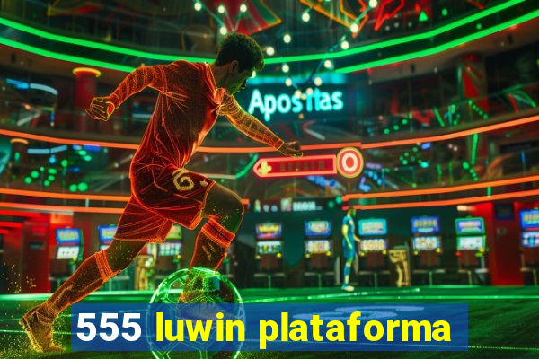 555 luwin plataforma