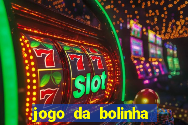 jogo da bolinha para ganhar dinheiro