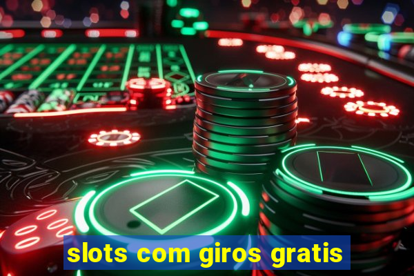 slots com giros gratis