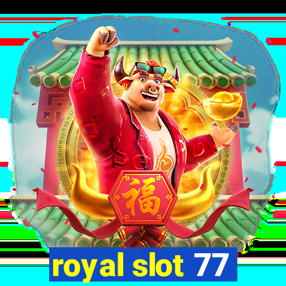 royal slot 77