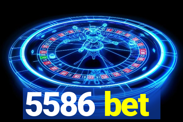 5586 bet