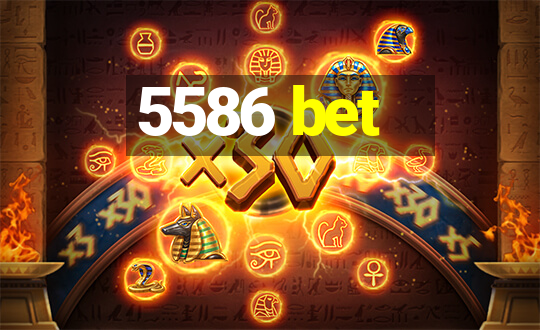 5586 bet