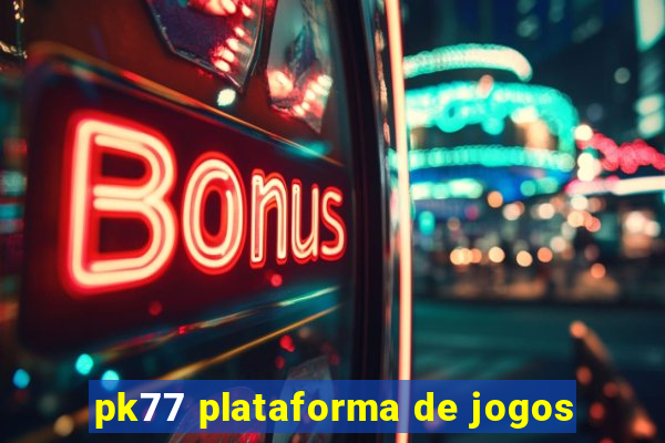 pk77 plataforma de jogos