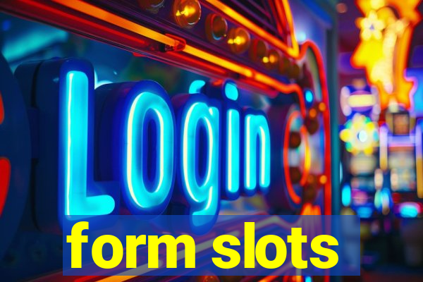 form slots