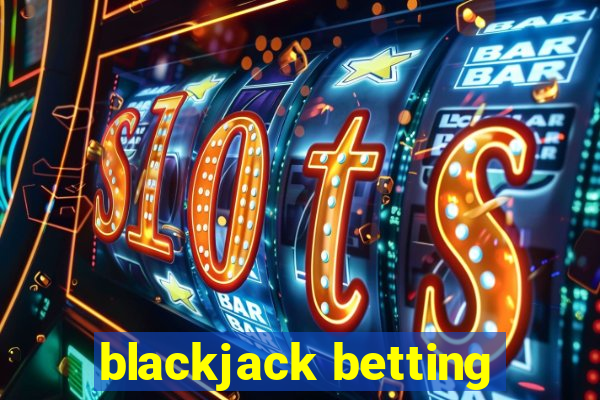 blackjack betting