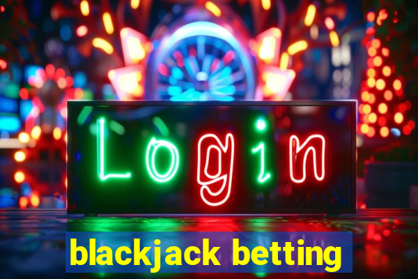 blackjack betting