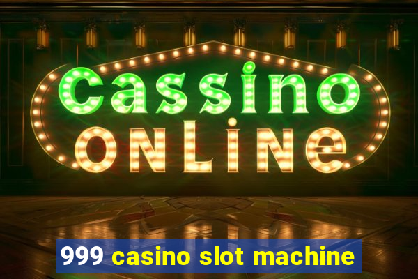 999 casino slot machine