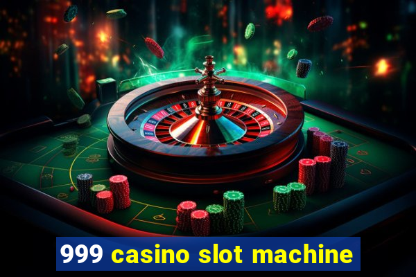 999 casino slot machine