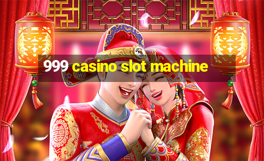 999 casino slot machine