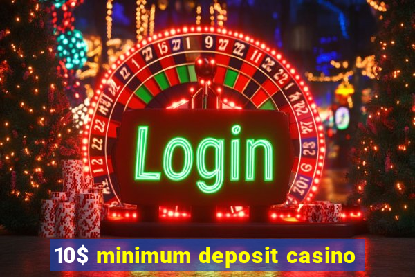 10$ minimum deposit casino