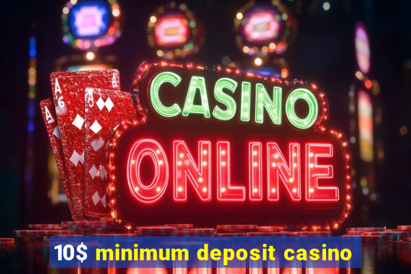 10$ minimum deposit casino