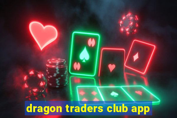 dragon traders club app