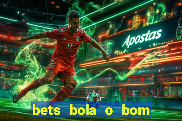 bets bola o bom do futebol