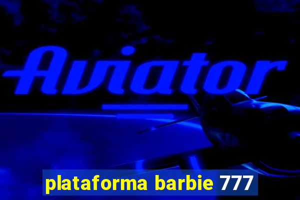 plataforma barbie 777