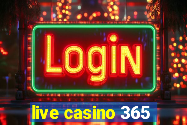 live casino 365