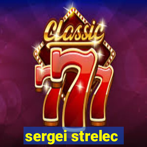 sergei strelec