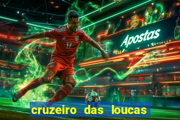 cruzeiro das loucas onde assistir streaming