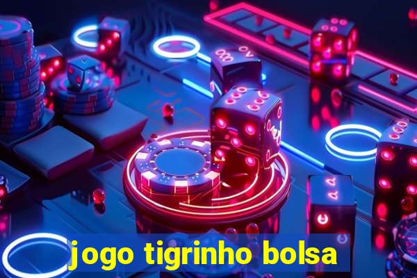 jogo tigrinho bolsa