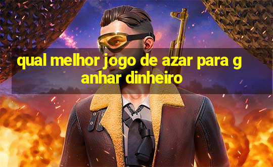 qual melhor jogo de azar para ganhar dinheiro