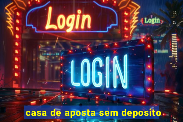 casa de aposta sem deposito