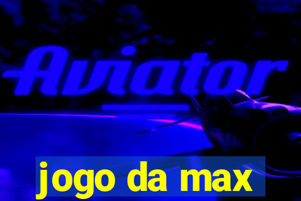 jogo da max