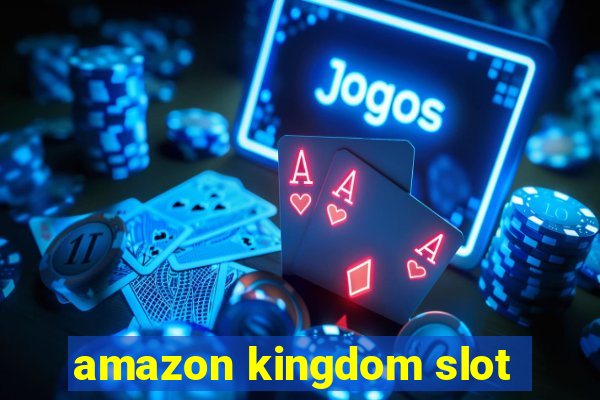 amazon kingdom slot