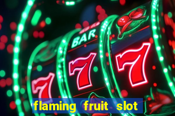 flaming fruit slot free play